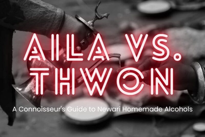 Aila vs. Thwon: A Connoisseur’s Guide to Newari Homemade Alcohols
